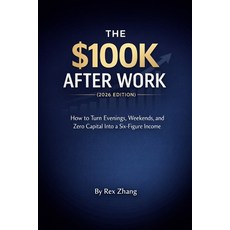 (영문도서)The $100K After Work (2026 edition): How to Turn Evenings Weekends and Zero Ca... Paperback, Independently Published, English, 9798244075212