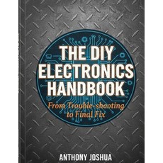 (영문도서)The DIY Electronics Handbook: From Troubleshooting to Final Fix Paperback, Independently Published, English, 9798244001297