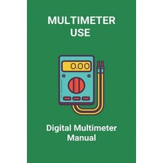 Multimeter Use: Digital Multimeter Manual: Best Digital Multimeter Paperback, Independently Published, English, 9798727646564