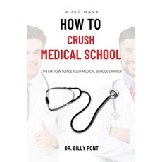 (영문도서) How to Crush Medical School: Tips on How to Ace Your Medical School Carrier Paperback, Independently Published, English, 9798357018205