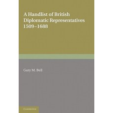 A Handlist of British Diplomatic Representatives:1509 1688, Cambridge University Press