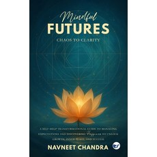 (영문도서)Mindful Futures: Chaos to Clarity: A Self-Help Transformational Guide to Managin... Paperback, Clever Fox Publishing, English, 9789367078808