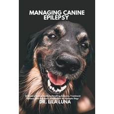 (영문도서) Managing Canine Epilepsy: A Comprehensive Guide to Handling Seizures Treatment... Paperback, Independently Published, English, 9798306480527