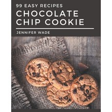 99 Easy Chocolate Chip Cookie Recipes: The Best Easy Chocolate Chip Cookie Cookbook that Delights Yo... Paperback, Independently Published, English, 9798574125052
