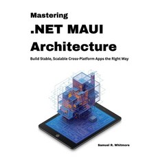 (영문도서)Mastering .NET MAUI Architecture: Build Stable Scalable Cross-Platform Apps the... Paperback, Independently Published, English, 9798244744057