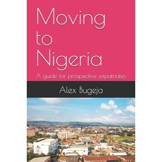 (영문도서) Moving to Nigeria: A guide for prospective expatriates Paperback, Independently Published, English, 9798302077394