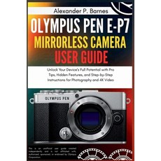 (영문도서)Olympus Pen E-P7 Mirrorless Camera User Guide: Unlock Your Device's Full Potenti... Paperback, Independently Published, English, 9798268019285