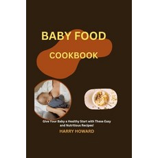 (영문도서) Baby Food Cookbook: Give Your Baby a Healthy Start with These Easy and Nutritious Recipes! Paperback, Independently Published, English, 9798387091940
