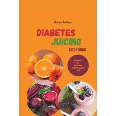 (영문도서) Diabetes Juicing Cookbook: Delicious and Nutritious Diabetes Juicing Paperback, Independently Published, English, 9798388297419