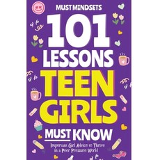 (영문도서) 101 Lessons Every Teen Girls Needs to Know: Important Life Advice for Teenage Girls in a Peer... Paperback, Independently Published, English, 9798870278148
