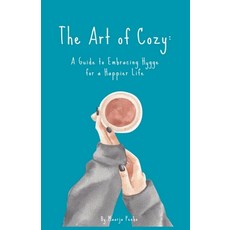(영문도서) The Art of Cozy: A Guide to Embracing Hygge for a Happier Life Paperback, Maarja Peebo, English, 9798215351147