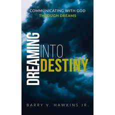 Dreaming Into Destiny: Communicating With God Through Dreams Paperback, Hawkins B Solutions, English, 9780578549231