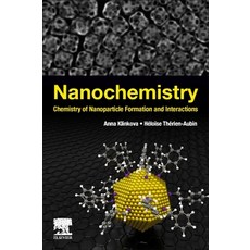 (영문도서) Nanochemistry: Chemistry of Nanoparticle Formation and Interactions Paperback, Elsevier, English, 9780443214479