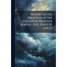 (영문도서)Report of the Director of the Philippine Weather Bureau 1902 Parts IV and V Paperback, Nabu Press, English, 9781144943866