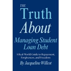 (英文圖書)The Truth About Managing Student Loan Debt: A Real-World Guide to Repayment For... 平裝版, Willcot Financial Solutions, 英文