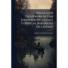 (英文圖書)Nagelaten Dichtwerken Van Jongvrouwe Juliana Cornelia Baronesse De Lannoy 平裝版, Nabu Press, 英文