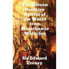 The Fifteen Decisive Battles of the World from Marathon to Waterloo Hardcover, Brian Westland