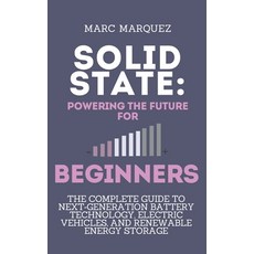 (영문도서)Solid State: Powering the Future for beginners: The Complete Guide to Next-Gener... Paperback, Independently Published, English, 9798262164806