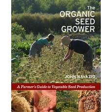 The Organic Seed Grower: A Farmer's Guide to Vegetable Seed Production Paperback, Chelsea Green Publishing Co..., English, 9781645020943