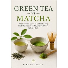 (영문도서)GREEN TEA vs MATCHA - THE ULTIMATE TEA GUIDE: Discover the Differences Health B... Paperback, Independently Published, English, 9798188487386