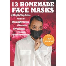 13 Homemade Face Masks: The Complete Protection Face Mask Kit from Viruses and Infections (120+ Pict... Paperback, Independently Published