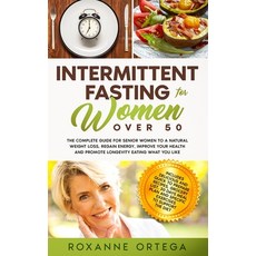 Intermittent Fasting For Women Over 50: The Complete Guide to a Fasting Lifestyle to a Natural Weigh... Paperback, Independently Published