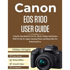 (영문도서)Canon EOS R100 User Guide: A Step-By-Step Manual To Set Up Master Settings And... Paperback, Independently Published, English, 9798244198539