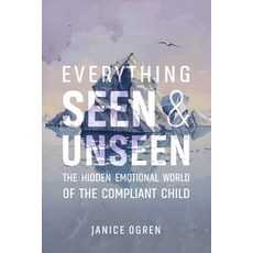 (英文圖書)Everything Seen and Unseen: The Hidden Emotional World of the Compliant Child 平裝版, Team Fields Publishing, 英文