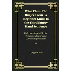 (영문도서)Wing Chun: The Biu Jee Form - A Beginner Guide to the Third Empty Hand Sequence:... Paperback, Independently Published, English, 9798274849449 Independently Published, English, 9798274849449