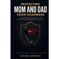 (영문도서)Protecting Mom and Dad from Scammers: The Complete Guide to Senior Phone Fraud ... Paperback, Independently Published, English, 9798184941271