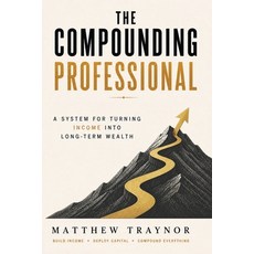 (英文圖書)The Compounding Professional: A System for Turning Income Into Long-Term Wealth 平裝版, Independently Published, 英文