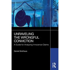 (영문도서)Unraveling the Wrongful Conviction: A Guide for Analyzing Innocence Claims Paperback, Routledge, English, 9781032895314