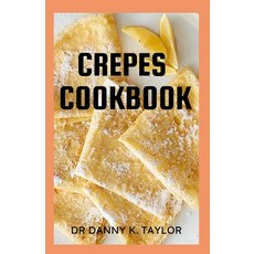 (영문도서) Crepes Cookbook: Step by Step Guide to Crepe Making Recipes Included Paperback, Independently Published, English, 9798475718766