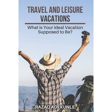 (영문도서) Travel and Leisure Vacations: What is Your Ideal Vacation Supposed to Be? Paperback, Independently Published, English, 9798503382495