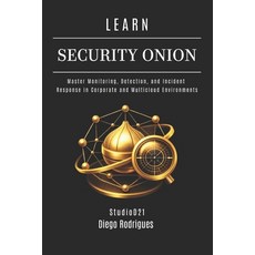 (영문도서)Learn Security Onion: Master Monitoring Detection and Incident Response in Cor... Paperback, Independently Published, English, 9798249570415 Independently Published, English, 9798249570415