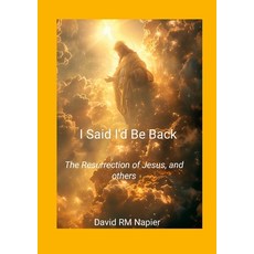 (英文圖書)I Said I'd Be Back: The Resurrection of Jesus and others 平裝版, Lulu.com, 英文