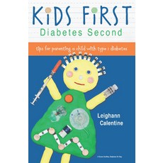 (영문도서) Kids First Diabetes Second: Tips for Parenting a Child with Type 1 Diabetes Paperback, Spry Publishing LLC, English, 9781938170003