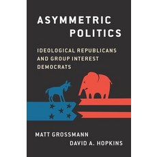 (영문도서) Asymmetric Politics: Ideological Republicans and Group Interest Democrats Paperback, OUP Us, English, 9780190626600