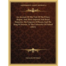(영문도서) An Account Of The Visit Of The Prince Regent And Their Imperial And Royal Majesties The Emp... Paperback, Kessinger Publishing, English, 9781165303779