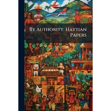 (英文圖書)By Authority. Haytian Papers: A Collection Of The Very Interesting Proclamations... 平裝版, Nabu Press, 英文