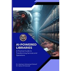 (영문도서) AI Powered Libraries: A Practical Guide to Transforming Services and Operations Paperback, Eldonusa, English, 9798348294489