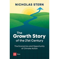 (영문도서)The Growth Story of the 21st Century: The Economics and Opportunity of Climate A... Paperback, Lse Press, English, 9781911712473
