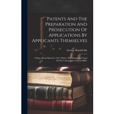 (영문도서) Patents And The Preparation And Prosecution Of Applications By Applicants Themselves; A Paper... Hardcover, Legare Street Press, English, 9781020998591