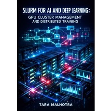 (영문도서)Slurm for AI and Deep Learning: Gpu Cluster Management and Distributed Training:... Paperback, Independently Published, English, 9798244491180