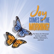 (영문도서) JOY Comes in the Morning!: The Story of a Personal Journey with My Mother Alzheimer's and God Paperback, Liferich, English, 9781489749741