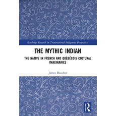 (英文書)The Mythic Indian： The Native in French and Québécois Cultural Imaginaries Paperback, Routledge, 英文, 平裝版