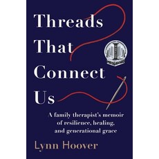 (영문도서)Threads That Connect Us: A family therapist's memoir of resilience healing and... Paperback, Willow Thread Press, LLC, English, 9798234096944