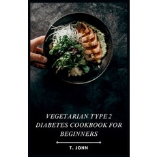 (영문도서) Vegetarian Type 2 Diabetes Cookbook for Beginners: Your 30-Day Vegetarian Roadmap to Managing... Paperback, Independently Published, English, 9798872228813