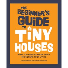 (영문도서) The Beginner's Guide to Tiny Houses: What You Need to Know about 400-Square-Foot Living Paperback, Rockridge Press, English, 9781648768286