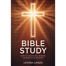 (영문도서)Bible Study: How To Use Biblical Wisdom for Emotional Mastery Paperback, Levina Lanza, English, 9781068467974
